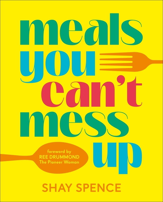 Meals You Can't Mess Up: 100+ Actually Easy Recipes for Big Flavor with Little Effort, (Hardcover)