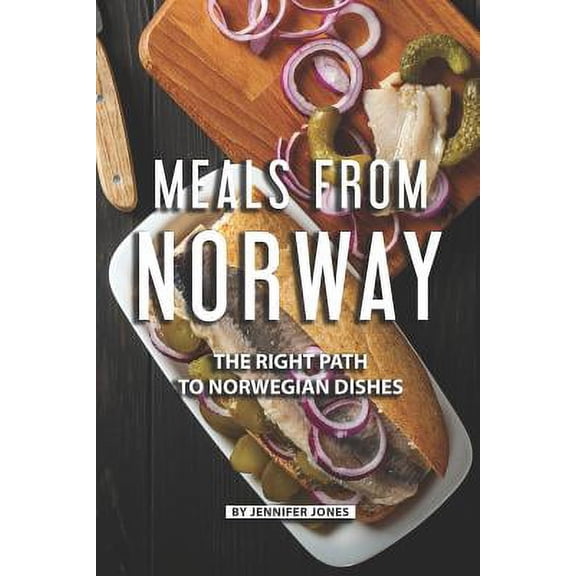 Meals from Norway : The Right Path to Norwegian Dishes (Paperback)