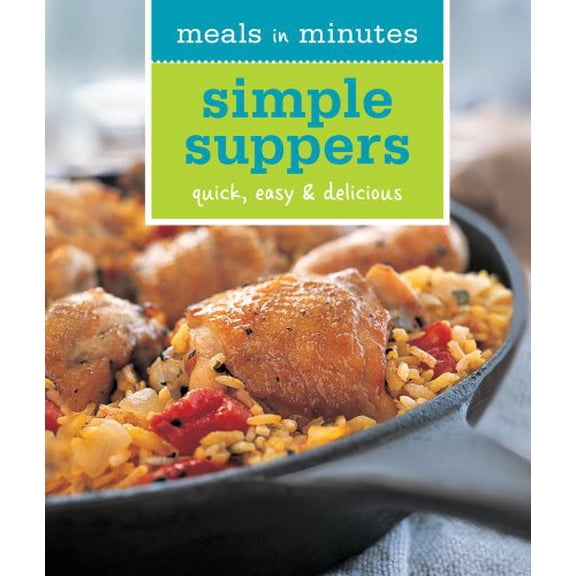 Pre-Owned Meals in Minutes: Simple Suppers: Quick, Easy & Delicious (Paperback) 1616281553 9781616281557