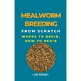 thumbnail image 1 of Mealworm Breeding From Scratch: Where To Begin, How To Begin, (Paperback), 1 of 1