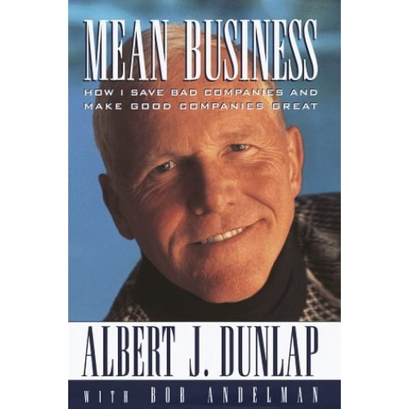 Pre-Owned Mean Business: How I Save Bad Companies and Make Good Companies Great (Hardcover) 0812928377 9780812928372