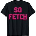 thumbnail image 1 of Mean Girls Bold Pink Text So Fetch T-Shirt, 1 of 4