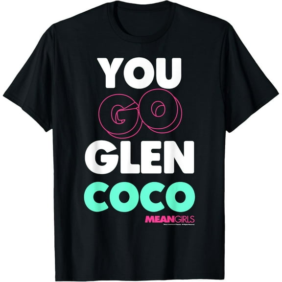 Mean Girls You Go Glen Coco Text Variety Graphic T-Shirt T-Shirt