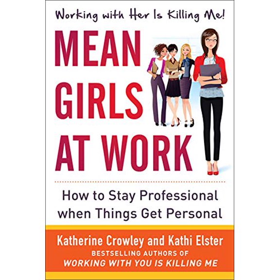 Pre-Owned Mean Girls at Work: How to Stay Professional When Things Get Personal (Hardcover) by Katherine Crowley, Kathi Elster