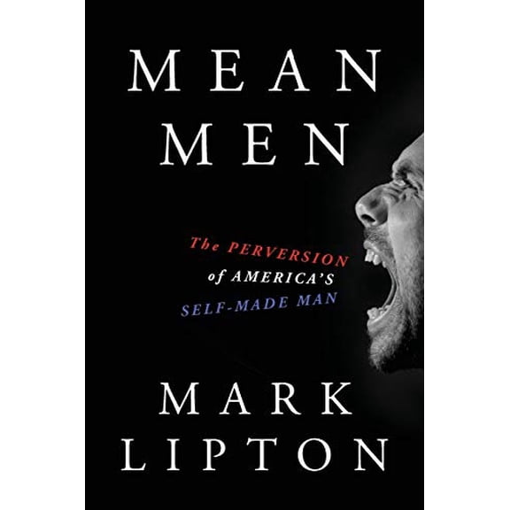 Pre-Owned Mean Men: The Perversion of America's Self-Made Man (Paperback) 0998613002 9780998613000