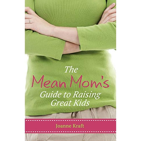Pre-Owned Mean Mom's Guide to Raising Great Kids (Paperback) 089112442X 9780891124429