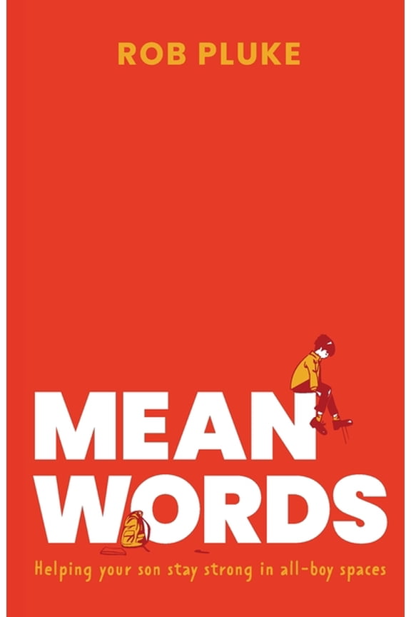 Mean Words: Helping your son stay strong in all-boy spaces., (Paperback)