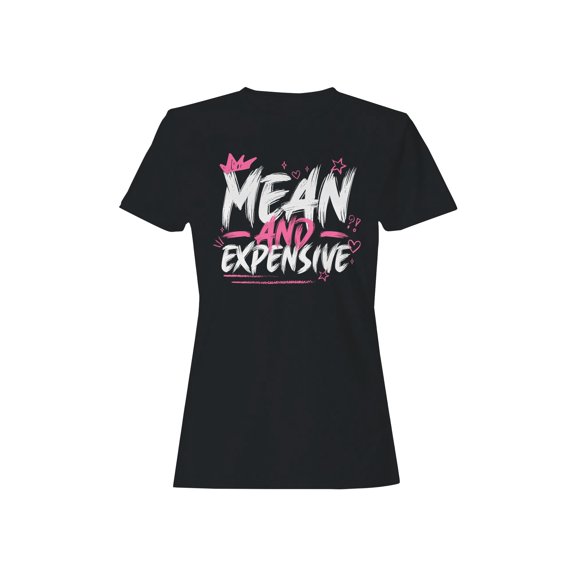 Mean and Expensive Attitude Art Women's T-shirt