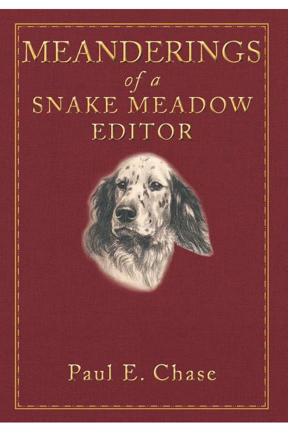 Meanderings of a Snake Meadow Editor  Hardcover  1449020453 9781449020453 Paul E. Chase