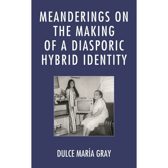 Meanderings on the Making of a Diasporic Hybrid Identity, (Hardcover)