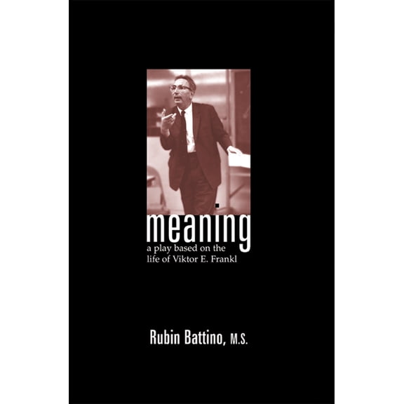 Meaning: A Play Based on the Life of Viktor E. Frankl, (Paperback)