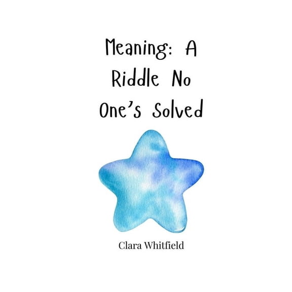 Meaning: A Riddle No One's Solved, (Paperback)