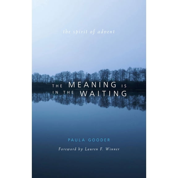 Meaning Is in the Waiting: The Spirit of Advent, (Paperback)