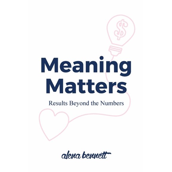 Meaning Matters: Results Beyond the Numbers, (Paperback)
