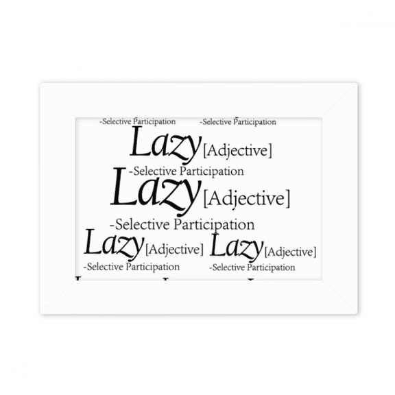 Meaning Of Lazy Funny Quote Photo Mount Frame Picture Art Painting Desktop 5x7 inch
