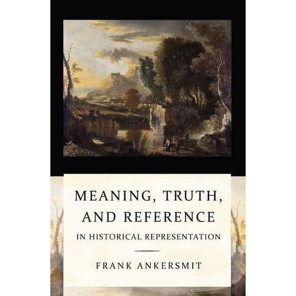 Meaning, Truth, and Reference in Historical Representation: Confronting the Inconvenient Problems of Patient Safety, (Hardcover)