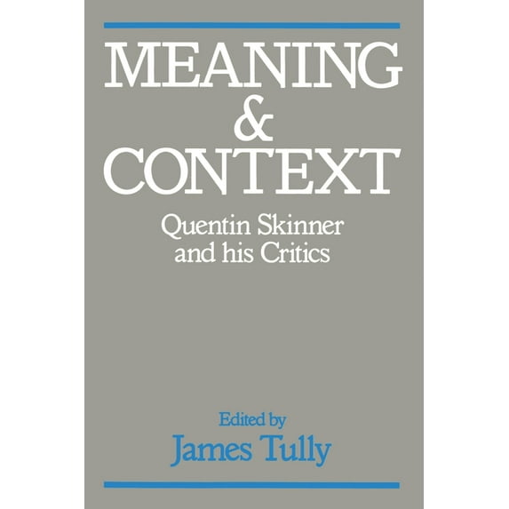 Meaning and Context: Quentin Skinner and His Critics, (Paperback)