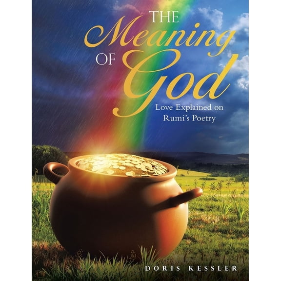 The Meaning of God: Love Explained on Rumi's Poetry, (Paperback)