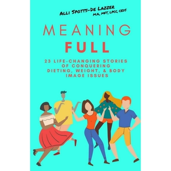 Pre-Owned MeaningFULL: 23 Life-Changing Stories of Conquering Dieting, Weight, & Body Image Issues (Paperback) 1950730697 9781950730698