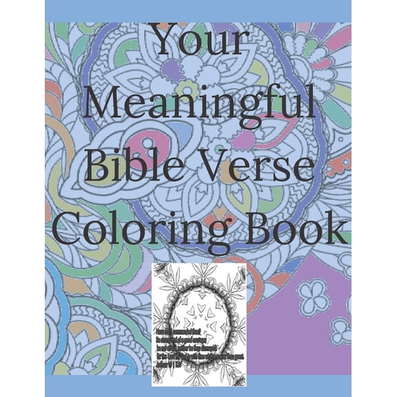 Your Meaningful Bible Verse Coloring Book: Christian Coloring Book with prayer journal pages. Enlivening Verses and Quotes from the Bible. Enjoy Coloring. Motivates kids, teens, adults, boys, girls. A