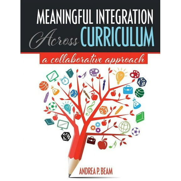 Meaningful Integration Across Curriculum: A Collaborative Approach, (Paperback)
