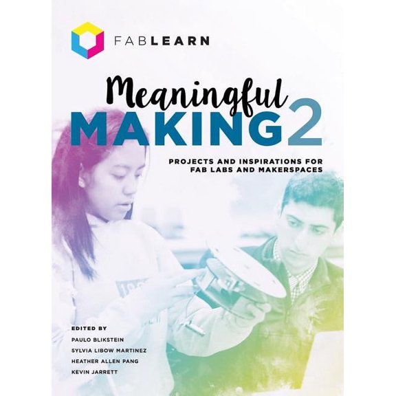 Meaningful Making 2: Projects and Inspirations for Fab Labs and Makerspaces, (Hardcover)
