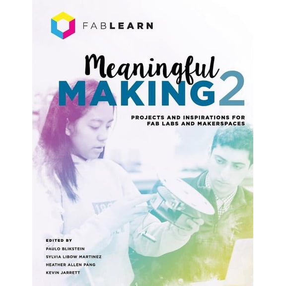 Meaningful Making 2: Projects and Inspirations for Fab Labs and Makerspaces, (Paperback)