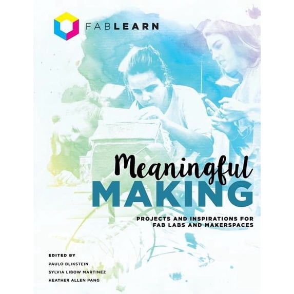 Meaningful Making Meaningful Making: Projects and Inspirations for Fab Labs and Makerspaces, Book 1, (Paperback)