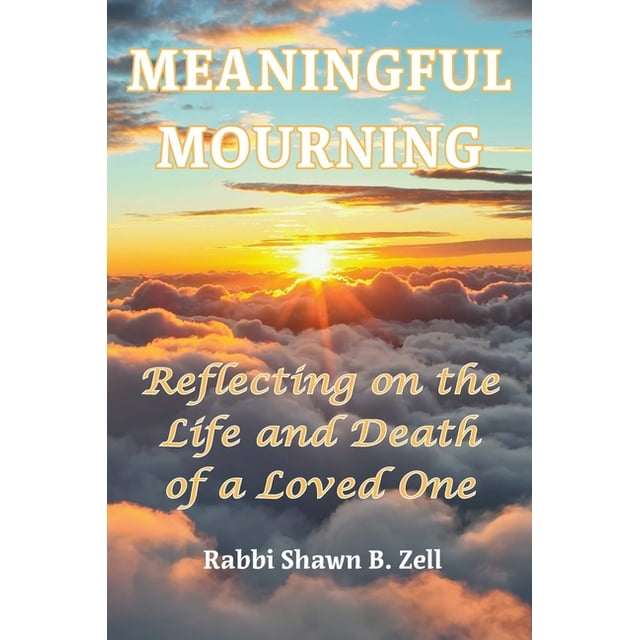 Meaningful Mourning Reflecting On The Life And Death Of A Loved One