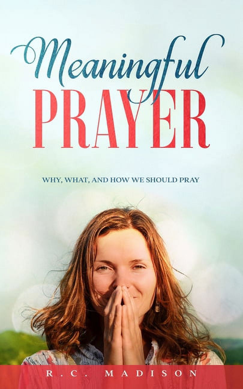 Meaningful Prayer: Why, What, and How We Should Pray (Paperback)