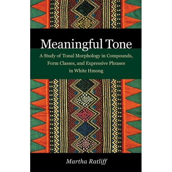 Meaningful Tone : A Study of Tonal Morphology in Compounds, Form Classes, and Expressive Phrases in White Hmong (Paperback)