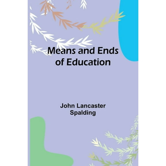 Means and Ends of Education, (Paperback)