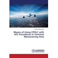 thumbnail image 1 of Means of Using CPDLC with ATC Procedures in Terminal Maneuvering Area (Paperback), 1 of 1