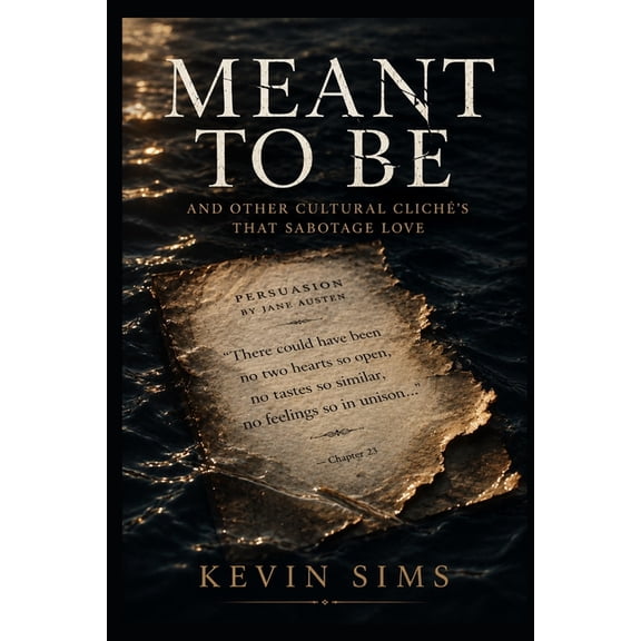 Meant To Be: And Other Cultural Cliches That Sabotage Love, (Paperback)