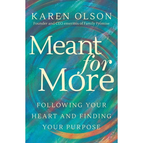 Meant for More: Following Your Heart and Finding Your Purpose, (Paperback)