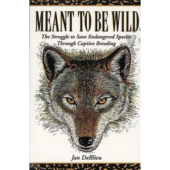 Meant to Be Wild : The Struggle to Save Endangered Species through Captive Breeding (Paperback)