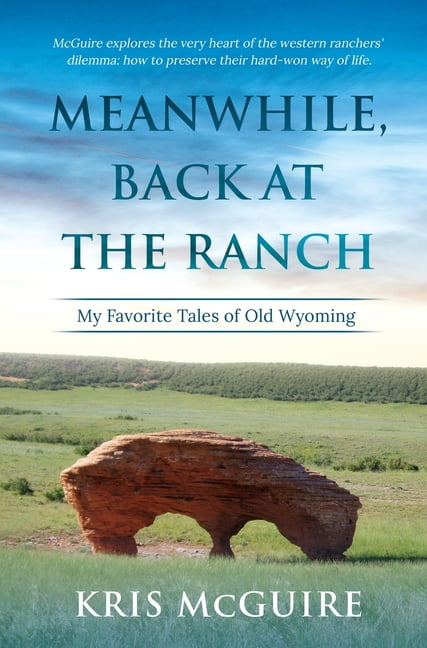 Meanwhile, Back at the Ranch: My Favorite Tales of Old Wyoming, (Hardcover)