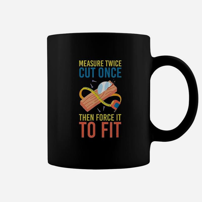 Measure Cut Once Then Force It To Fit Coffee Mug - Walmart.com