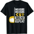 thumbnail image 1 of Measure Cut Swear Repeat - Woodworking Woodworker T-Shirt, 1 of 3