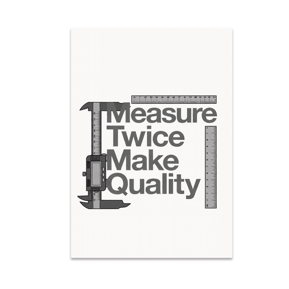 Measure Twice Make Quality - Quality Control Enthusiast - 13x19 Poster Print