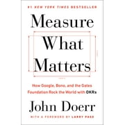 JOHN DOERR; LARRY PAGE Measure What Matters : How Google, Bono, and the Gates Foundation Rock the World with OKRs (Hardcover)