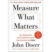 JOHN DOERR; LARRY PAGE Measure What Matters: How Google, Bono, and the Gates Foundation Rock the World with OKRs, (Hardcover)