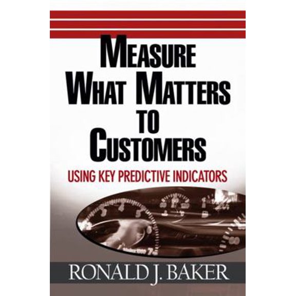 Pre-Owned Measure What Matters to Customers: Using Key Predictive Indicators (Kpis) (Hardcover) 0471752940 9780471752943