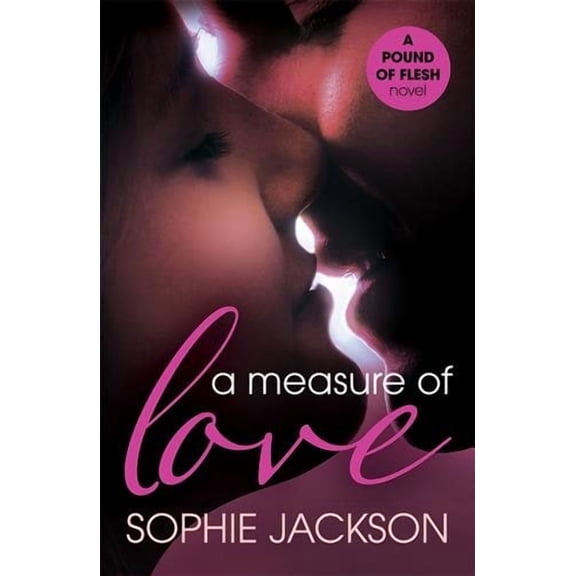 Measure of Love: a Pound of Flesh Book 3 : A Powerful, Addictive Love Story