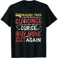 thumbnail image 1 of Measure twice, cut once, curse.. Buy more, cut again T-ShirtMen and women, Black T-shirt, size: Extra large, 1 of 4