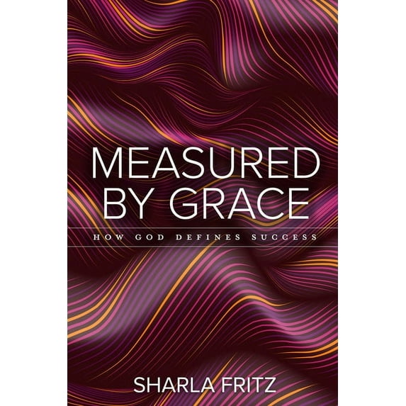 Measured by Grace: How God Defines Success, (Paperback)
