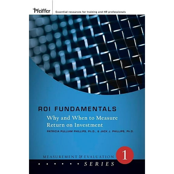 Measurement and Evaluation: Roi Fundamentals: Why and When to Measure Return on Investment (Paperback)