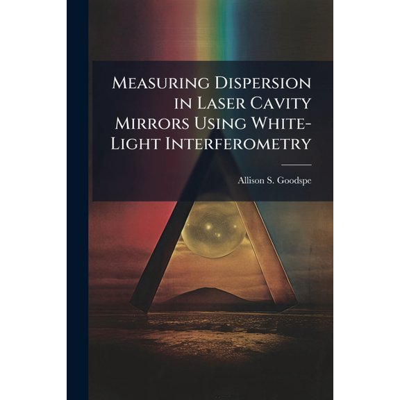 Measuring Dispersion in Laser Cavity Mirrors Using White-Light Interferometry, (Paperback)
