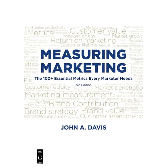 Measuring Marketing: The 100+ Essential Metrics Every Marketer Needs, Third Edition, (Paperback)