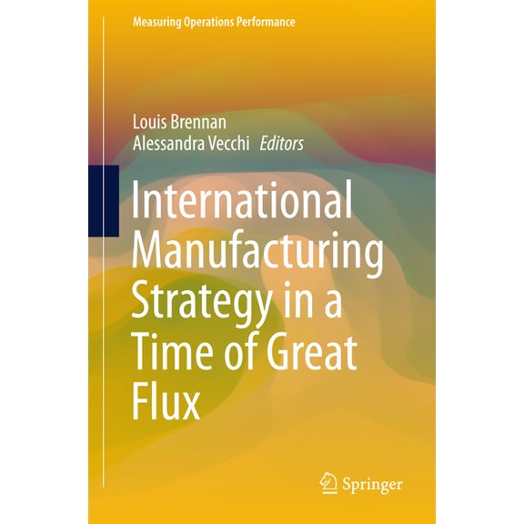 Measuring Operations Performance International Manufacturing Strategy in a Time of Great Flux, (Hardcover)